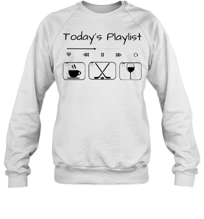 Today Playlist Coffee Hockey Wine Unisex Sweatshirt