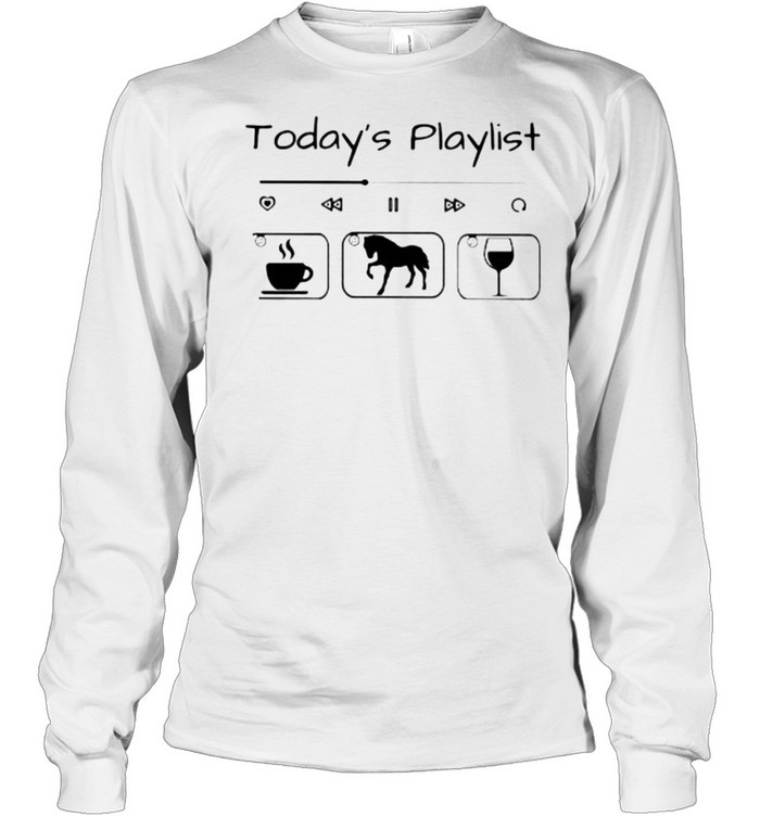 Today Playlist Coffee Horse Wine Long Sleeved T-shirt