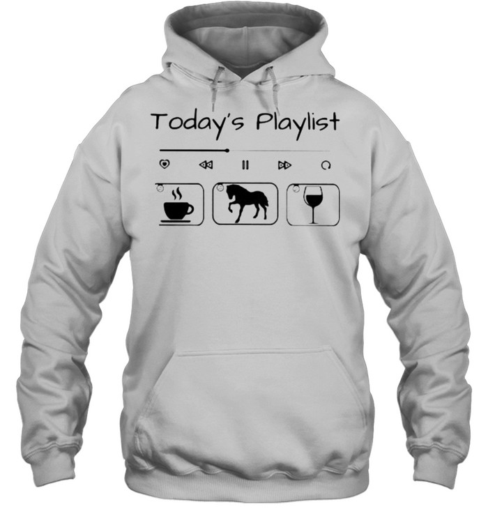 Today Playlist Coffee Horse Wine Unisex Hoodie