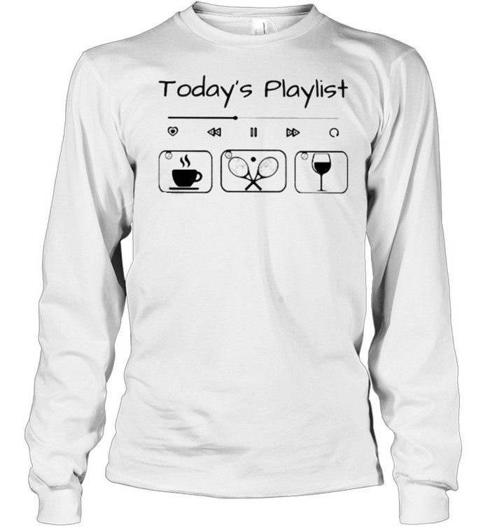 Today Playlist Coffee Tennis Wine Long Sleeved T-shirt