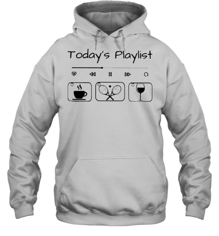 Today Playlist Coffee Tennis Wine Unisex Hoodie