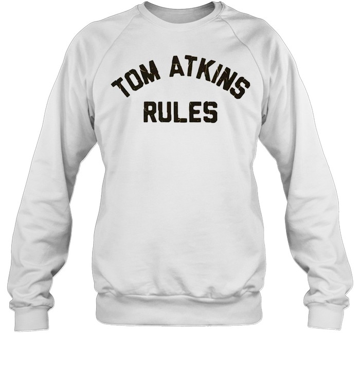 Tom Atkins Rules shirt Unisex Sweatshirt