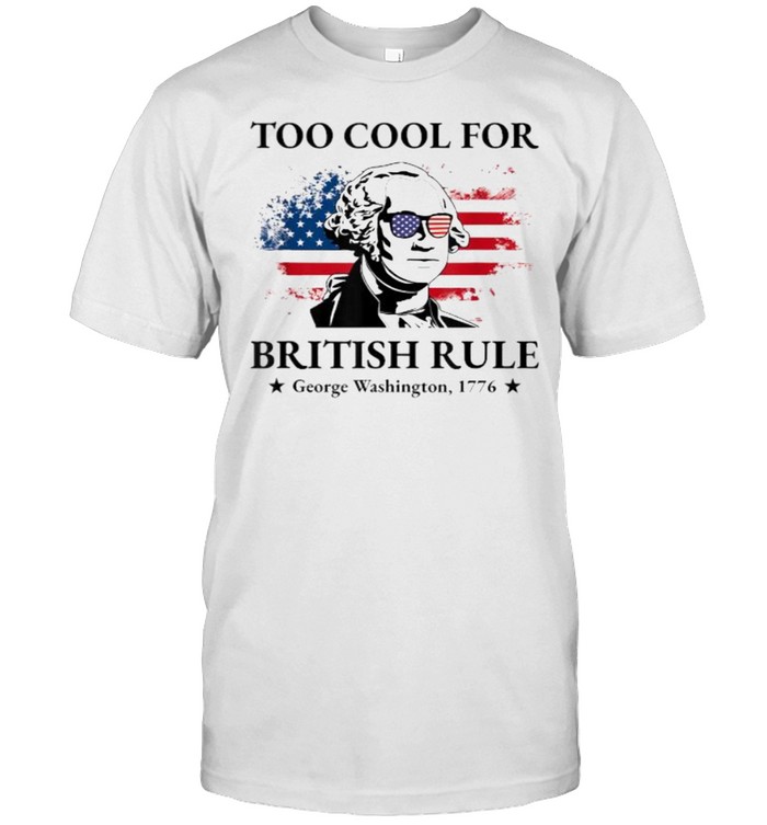 Too Cool For British Rule American Flag 4th of July Patriot T- Classic Men's T-shirt