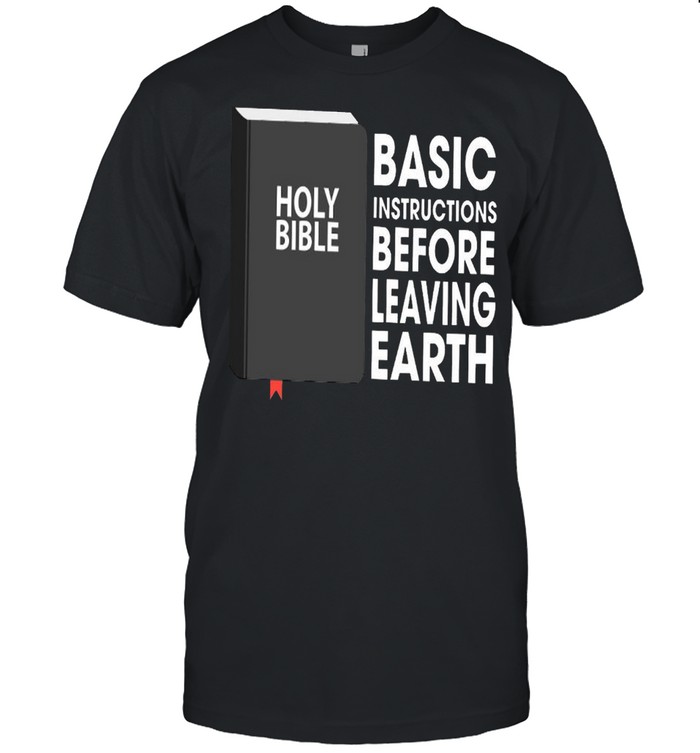 Basic Instructions Before Leaving Earth Holy Bible shirt