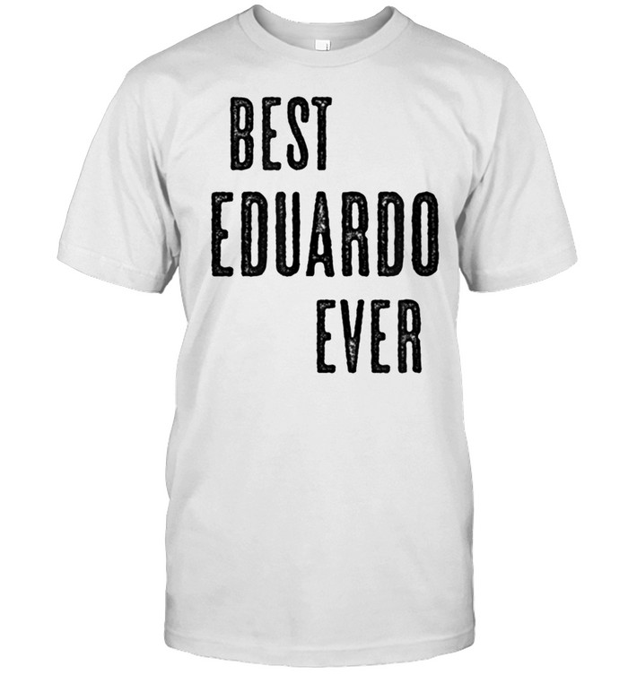 BEST EDUARDO EVER Cute Name shirt Classic Men's T-shirt