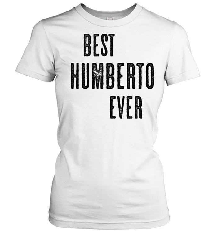 BEST HUMBERTO EVER Cute Name shirt Classic Women's T-shirt