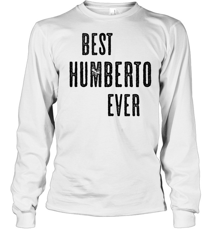 BEST HUMBERTO EVER Cute Name shirt Long Sleeved T-shirt