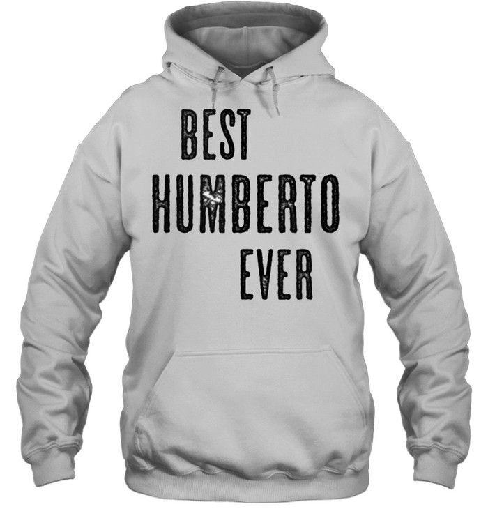 BEST HUMBERTO EVER Cute Name shirt Unisex Hoodie