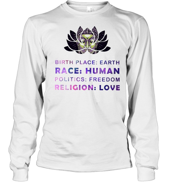 Birthplace earth race human politics freedom shirt Long Sleeved T-shirt