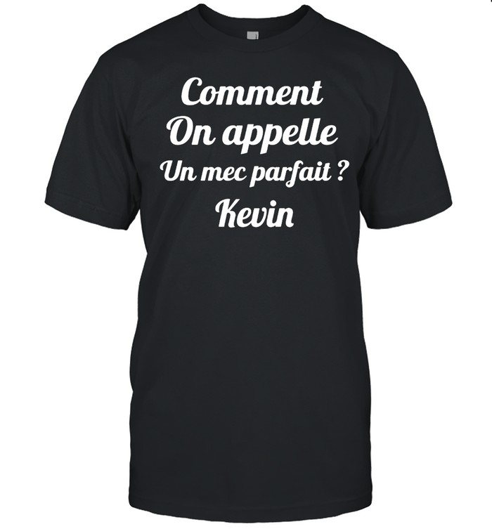 Comment On Appelle Un Mec Parfait Kevin T-shirt Classic Men's T-shirt