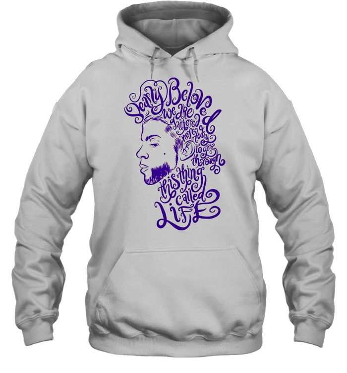 Dearly Beloved We Are Gathered Here Today To Get Through This Thing Called Life Prince White shirt Unisex Hoodie