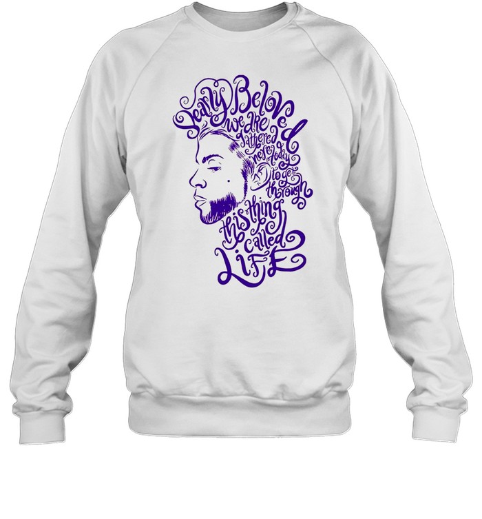 Dearly Beloved We Are Gathered Here Today To Get Through This Thing Called Life Prince White shirt Unisex Sweatshirt