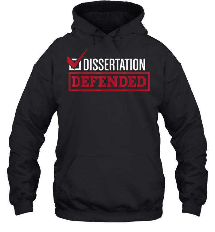 Dissertation Defended Graduate School PhD Thesis shirt Unisex Hoodie