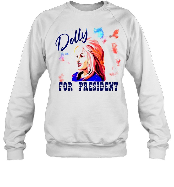 Dolly Parton Dolly For President T-shirt Unisex Sweatshirt