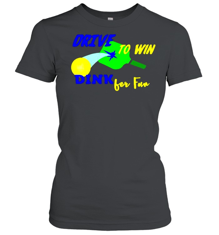 Drive to win dink for fun pickleball shirt Classic Women's T-shirt