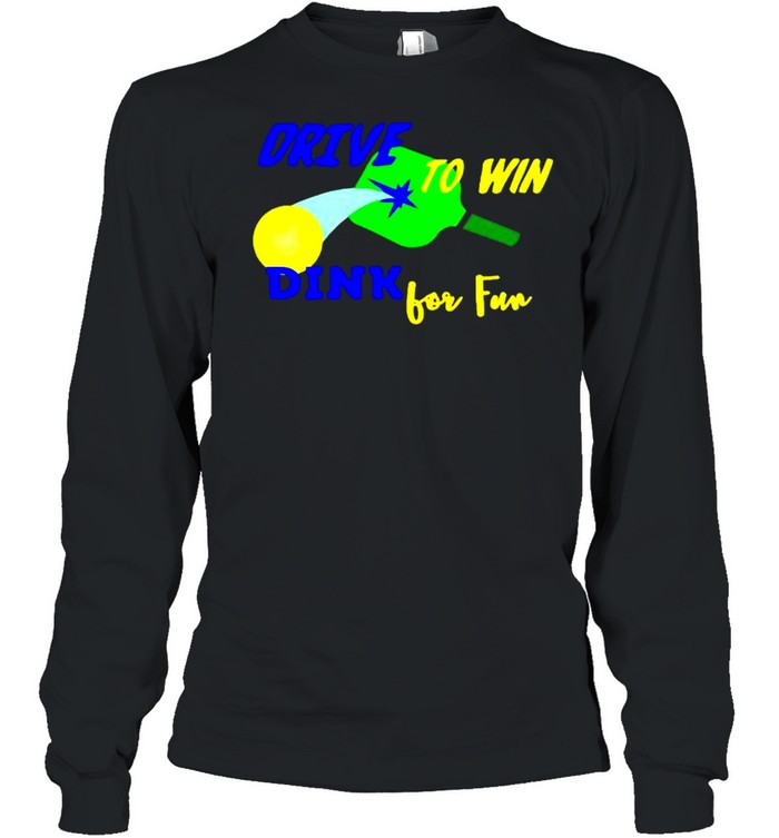 Drive to win dink for fun pickleball shirt Long Sleeved T-shirt