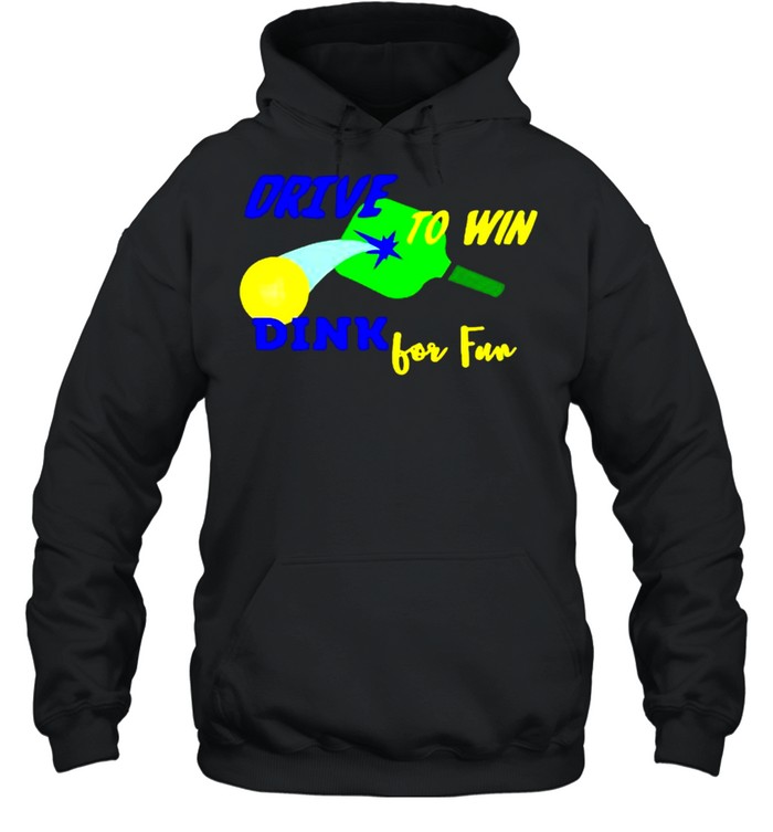 Drive to win dink for fun pickleball shirt Unisex Hoodie