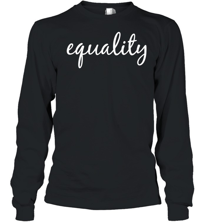 Equality, Human Rights Social Justice BLM LGBTQ Pride shirt Long Sleeved T-shirt