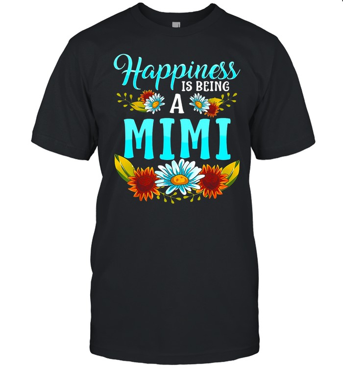 Flower Happiness Is Being A Mimi T-shirt