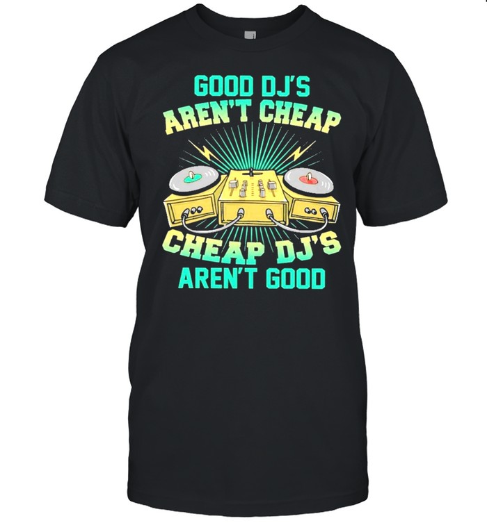 Good djs arent cheap cheap djs arent good shirt Classic Men's T-shirt