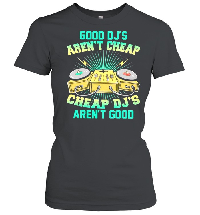 Good djs arent cheap cheap djs arent good shirt Classic Women's T-shirt
