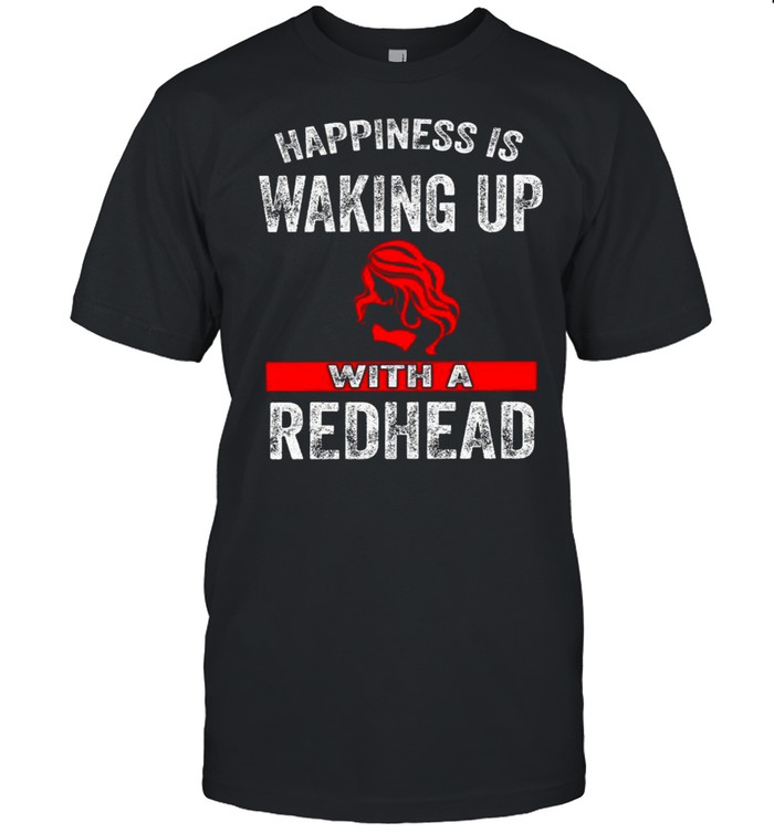 Happiness Is Waking Up With A Redhead shirt Classic Men's T-shirt