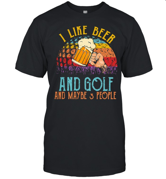 I Like Beer And Golf And Maybe 3 People Vintage Retro shirt Classic Men's T-shirt