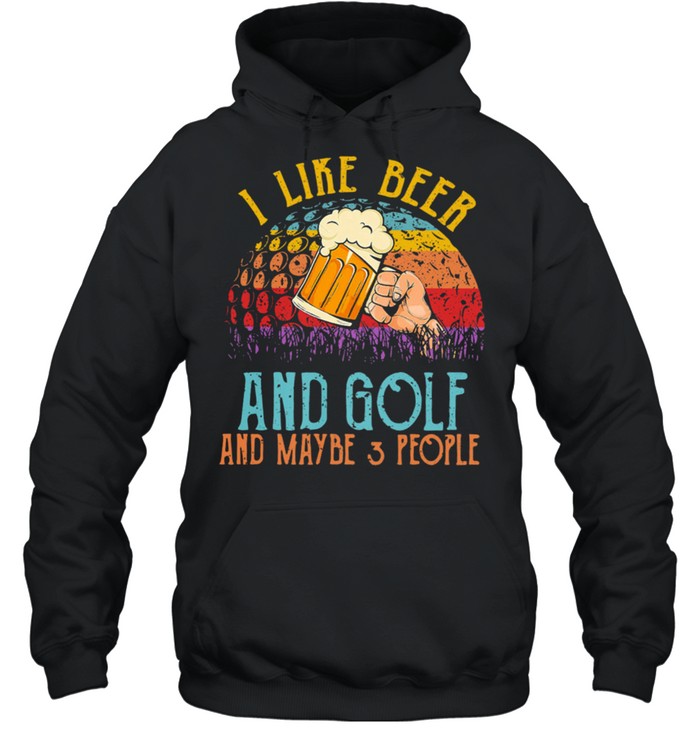 I Like Beer And Golf And Maybe 3 People Vintage Retro shirt Unisex Hoodie