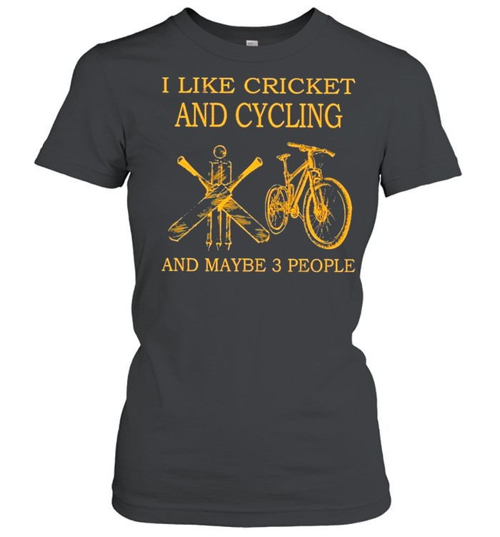 I like cricket and cycling and maybe 3 people shirt Classic Women's T-shirt