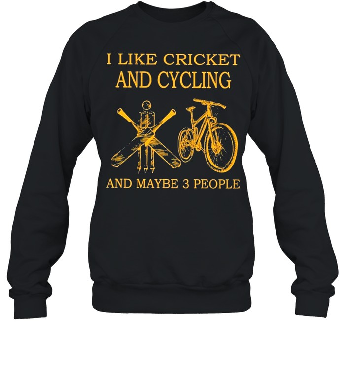 I like cricket and cycling and maybe 3 people shirt Unisex Sweatshirt