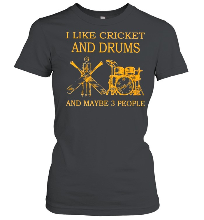 I like cricket and drums and maybe 3 people shirt Classic Women's T-shirt