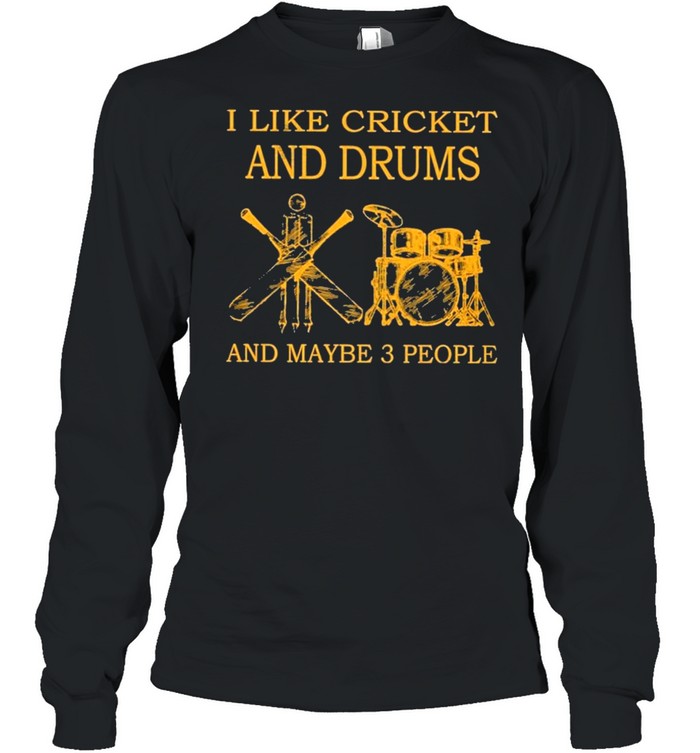 I like cricket and drums and maybe 3 people shirt Long Sleeved T-shirt