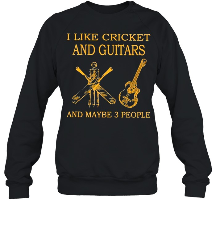 I like cricket and guitars and maybe 3 people shirt Unisex Sweatshirt