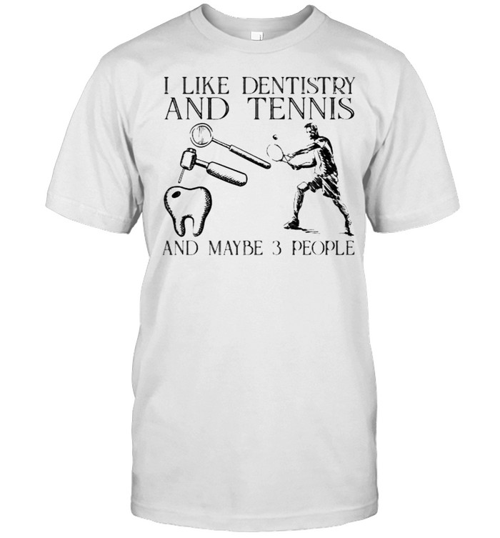 I like dentistry and tennis and maybe 3 people shirt Classic Men's T-shirt