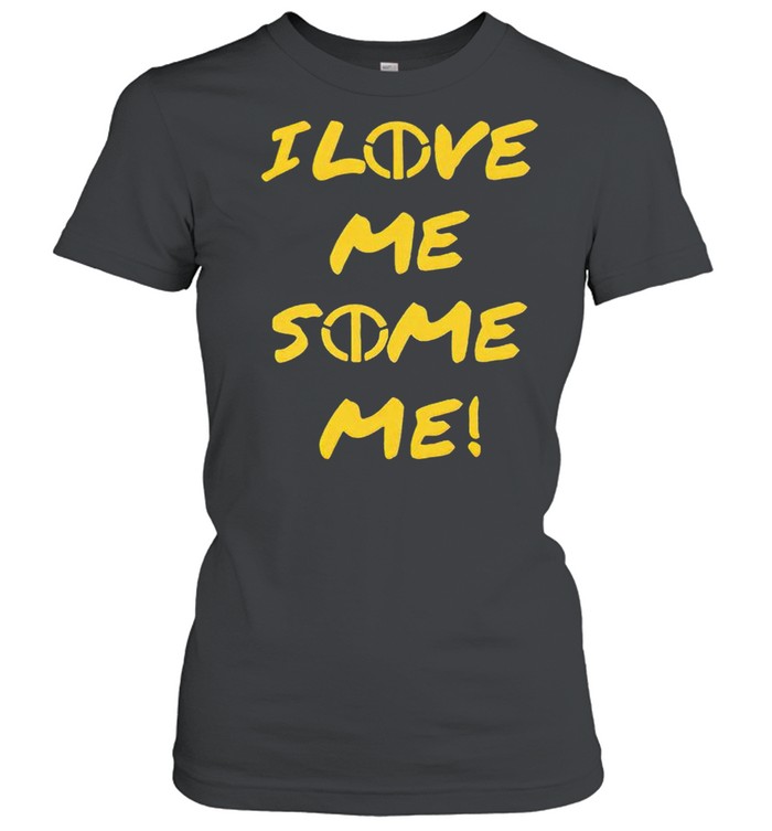 I love me some me shirt Classic Women's T-shirt