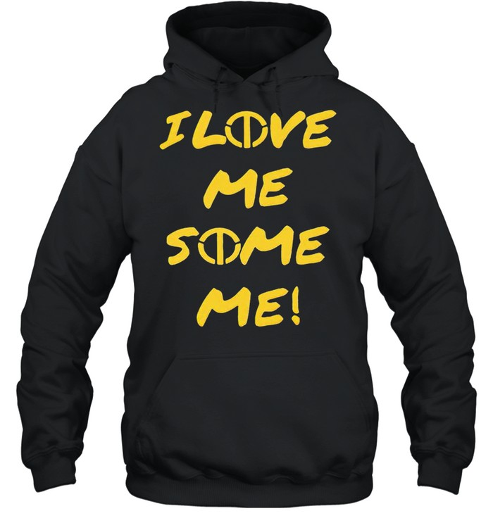 I love me some me shirt Unisex Hoodie