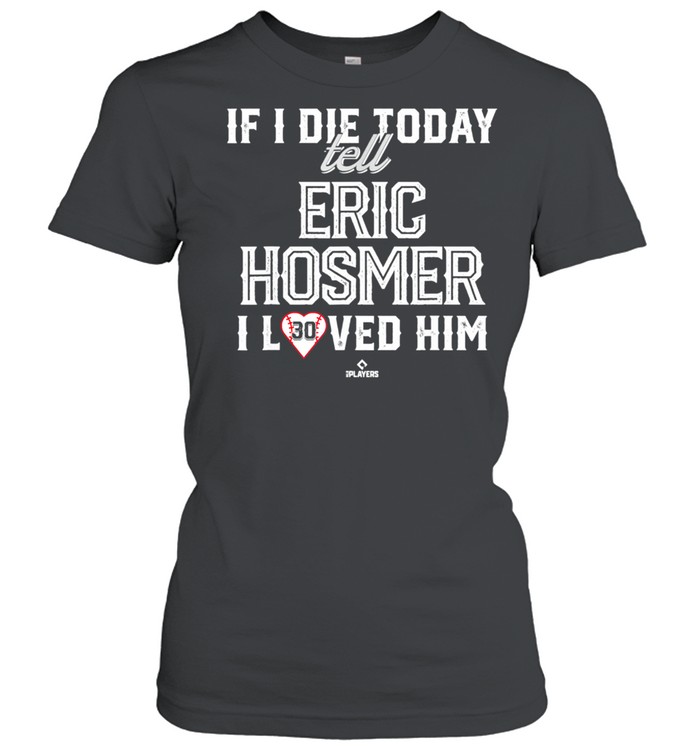 I Loved Him Eric Hosmer shirt Classic Women's T-shirt