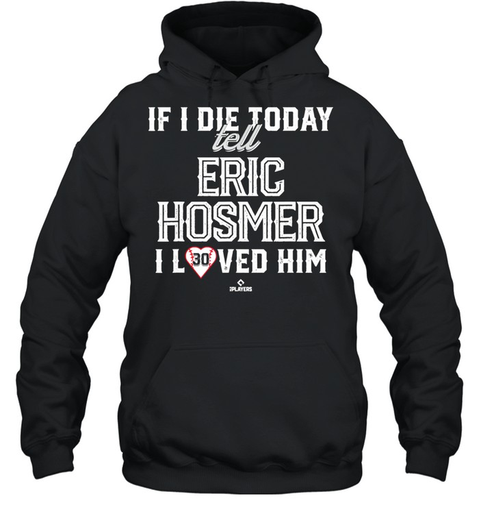 I Loved Him Eric Hosmer shirt Unisex Hoodie