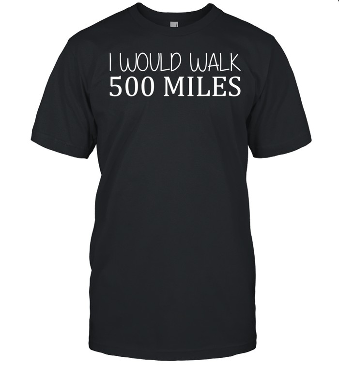 I Would Walk 500 Miles Jogger Runner Walker shirt Classic Men's T-shirt