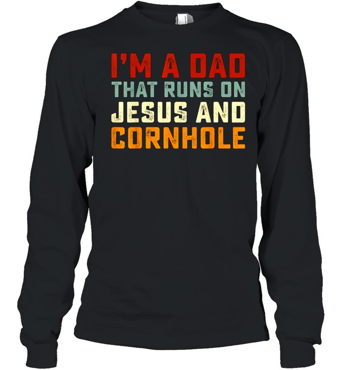 I'm A Dad That Runs On Jesus Cornhole Christian Vintage shirt Long Sleeved T-shirt