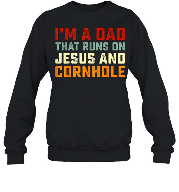 I'm A Dad That Runs On Jesus Cornhole Christian Vintage shirt Unisex Sweatshirt