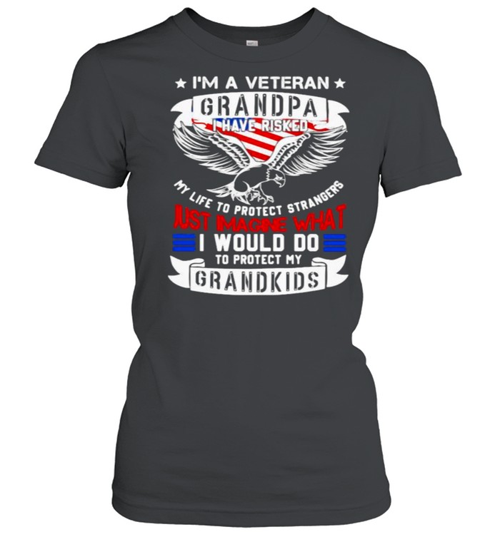 Im a veteran grandpa i have risked just imagine what i would do to protect my grandkids eagle american flag shirt Classic Women's T-shirt