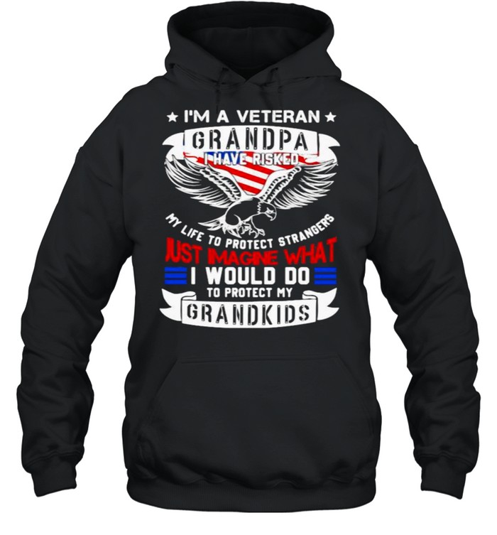 Im a veteran grandpa i have risked just imagine what i would do to protect my grandkids eagle american flag shirt Unisex Hoodie