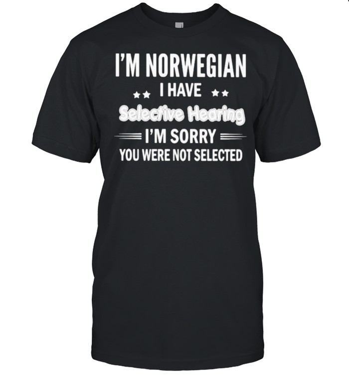 Im Norwegian i have selective hearing im sorry you were not selected shirt Classic Men's T-shirt