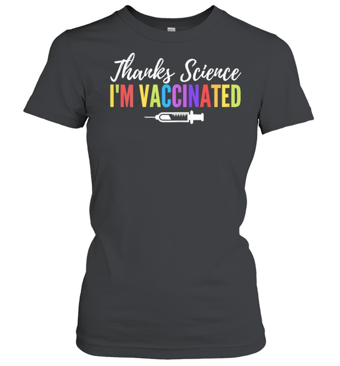 I’m Vaccinated Thanks Science, Pro Vaccine vaccination Quote shirt Classic Women's T-shirt