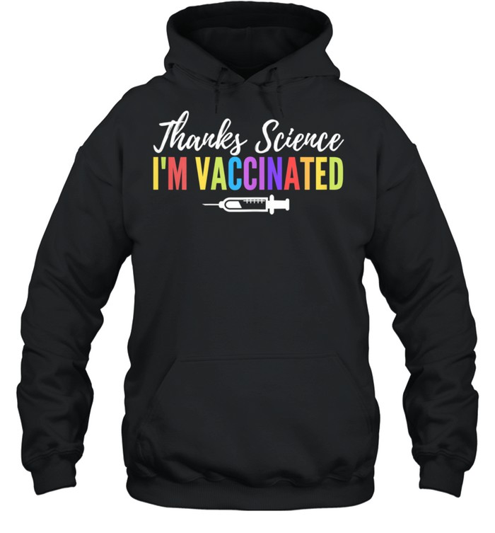 I’m Vaccinated Thanks Science, Pro Vaccine vaccination Quote shirt Unisex Hoodie