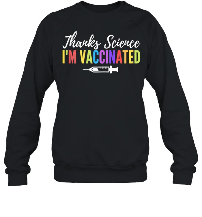 I’m Vaccinated Thanks Science, Pro Vaccine vaccination Quote shirt Unisex Sweatshirt