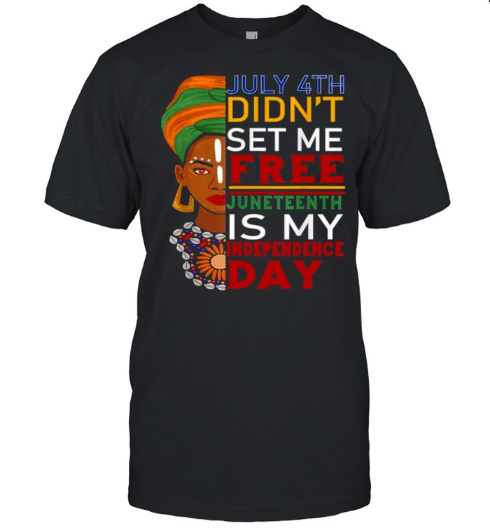 July 4th Didnt Set me free Juneteenth Is My Independence Day Black Girl T- Classic Men's T-shirt