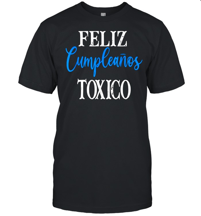 Mens Toxic0 Frases Latinos Feliz Cumpleanos TOXIC0 Toxico shirt Classic Men's T-shirt