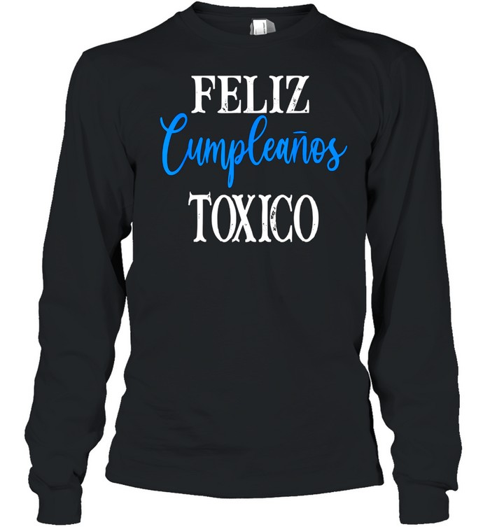 Mens Toxic0 Frases Latinos Feliz Cumpleanos TOXIC0 Toxico shirt Long Sleeved T-shirt